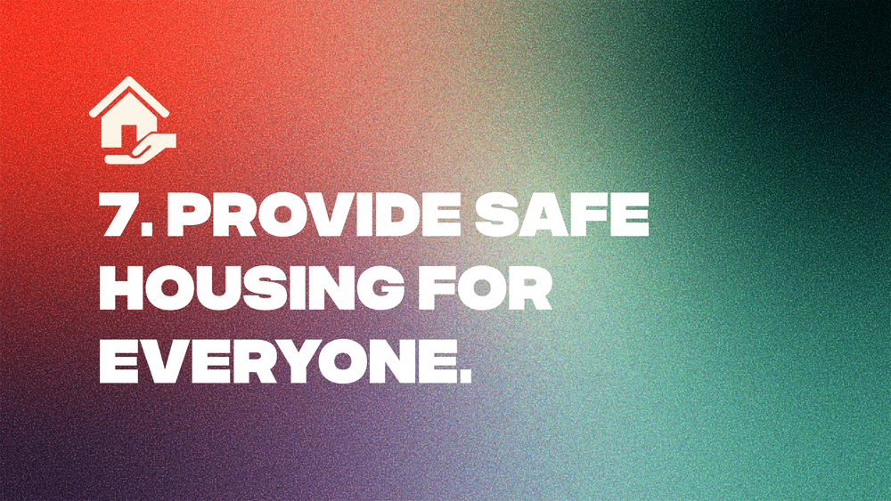 7. Provide Safe Housing for Everyone