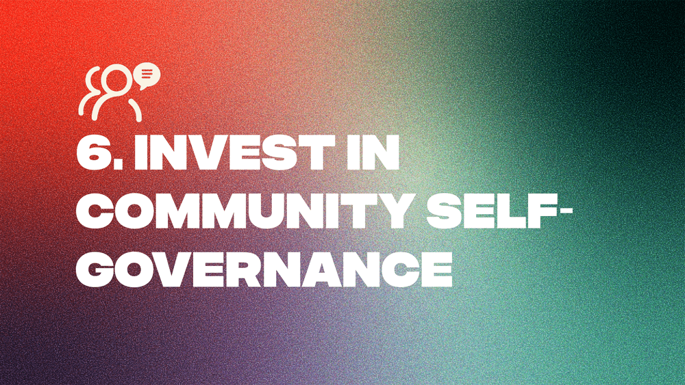 6. Invest in Community Self-Governance